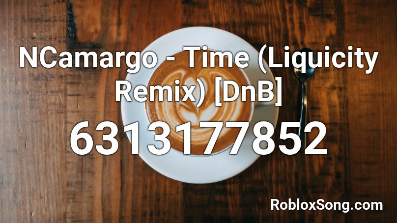 NCamargo - Time (Liquicity Remix) [Liquid DnB] Roblox ID