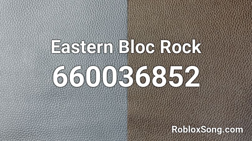 Eastern Bloc Rock Roblox ID