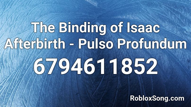 The Binding of Isaac Afterbirth - Pulso Profundum Roblox ID