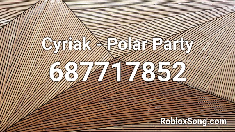 Cyriak - Polar Party Roblox ID