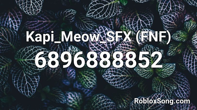 Kapi_Meow_SFX (FNF) Roblox ID - Roblox music codes