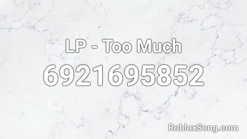 LP - Too Much  Roblox ID