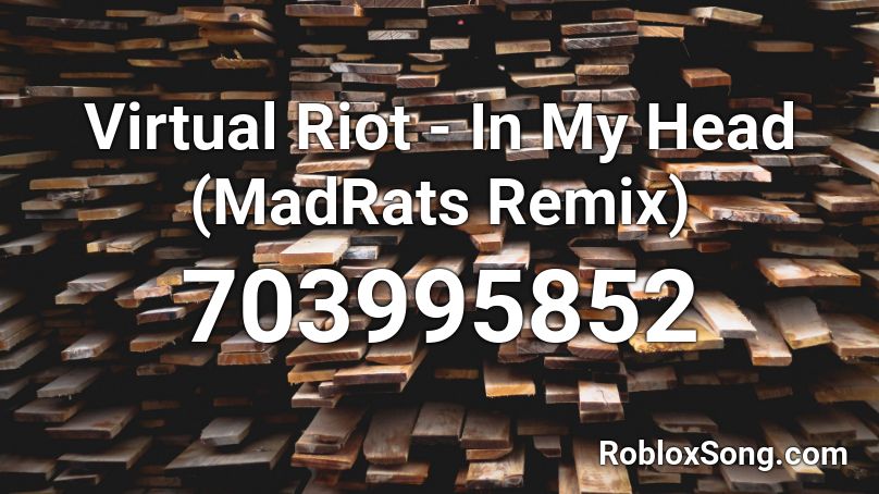Virtual Riot - In My Head (MadRats Remix)  Roblox ID