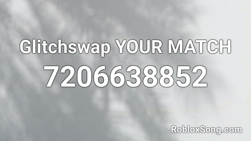 Glitchswap YOUR MATCH Roblox ID