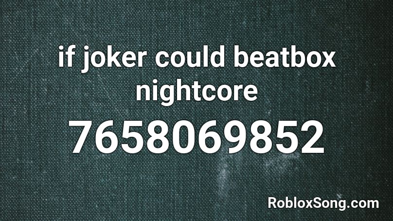 if joker could beatbox nightcore Roblox ID - Roblox music codes