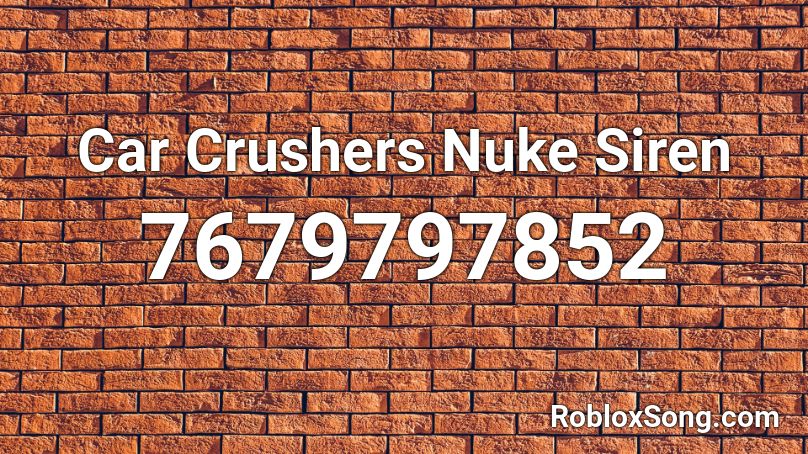 Car Crushers Nuke Siren Roblox ID