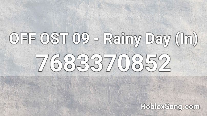 OFF OST 09 - Rainy Day (In) Roblox ID