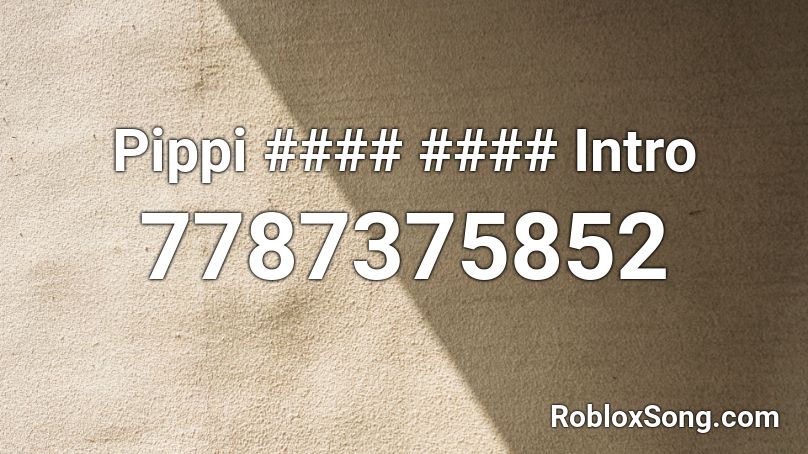 Pippi #### #### Intro Roblox ID