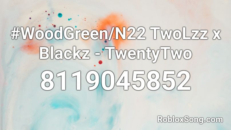 #WoodGreen/N22 TwoLzz x Blackz - TwentyTwo Roblox ID