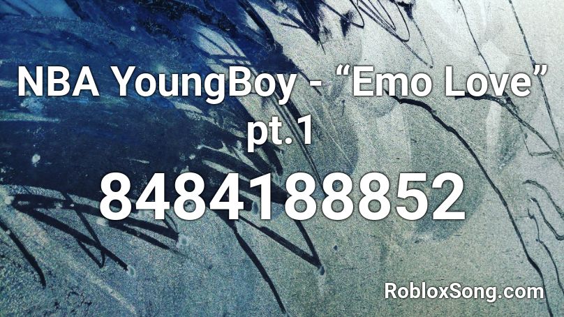 NBA YoungBoy - “Emo Love” pt.1 Roblox ID