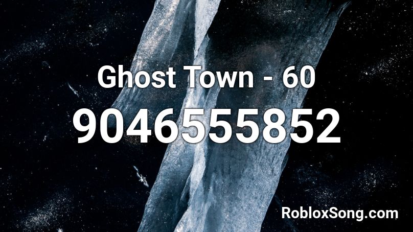 Ghost Town - 60 Roblox ID