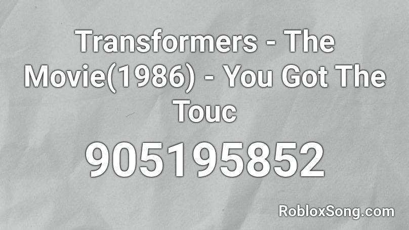 Transformers - The Movie(1986)  - You Got The Touc Roblox ID