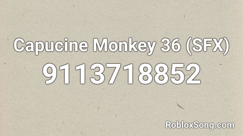 Capucine Monkey 36 (SFX) Roblox ID