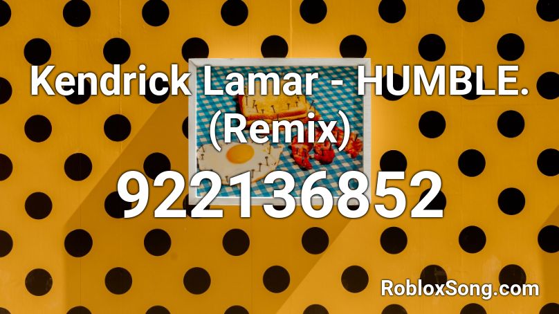 Kendrick Lamar Humble Remix Roblox Id Roblox Music Codes - roblox code humble
