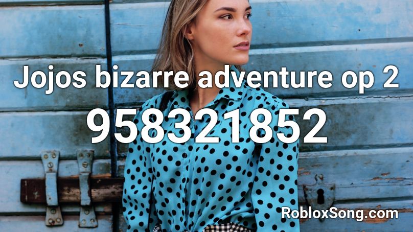 Jojos Bizarre Adventure Op 2 Roblox Id Roblox Music Codes - roblox jojo op 2