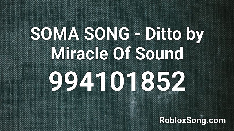 SOMA SONG - Ditto by Miracle Of Sound Roblox ID