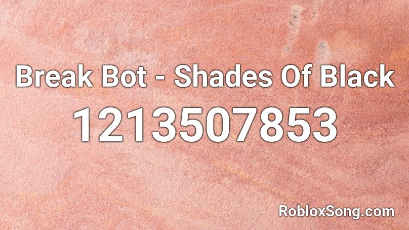 Break Bot - Shades Of Black Roblox ID