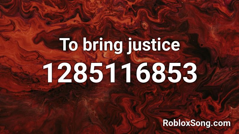 To bring justice  Roblox ID