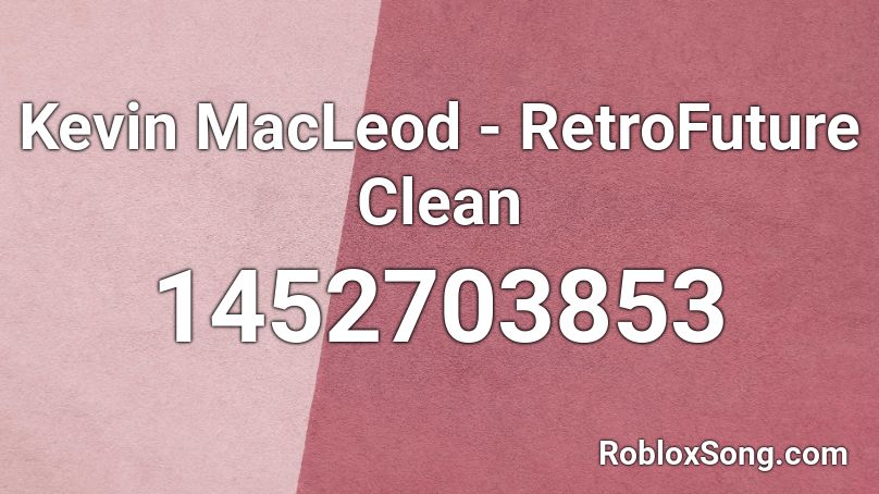 Kevin MacLeod - RetroFuture Clean Roblox ID