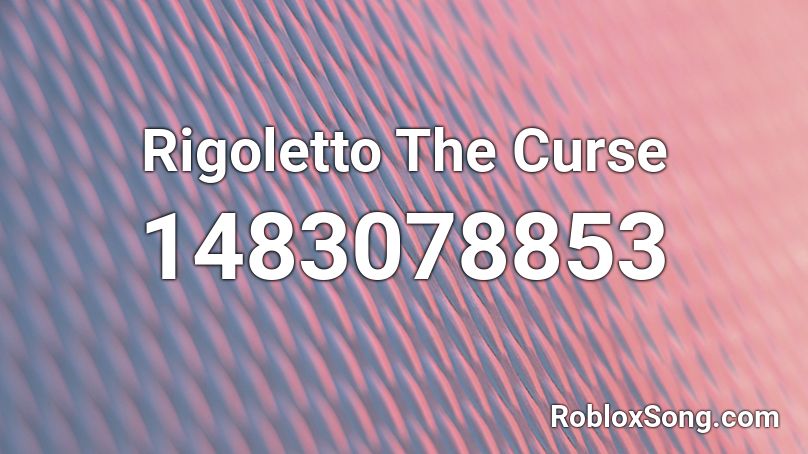 Rigoletto The Curse Roblox ID