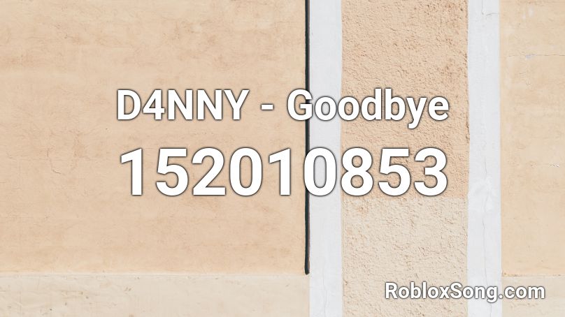 D4NNY - Goodbye Roblox ID
