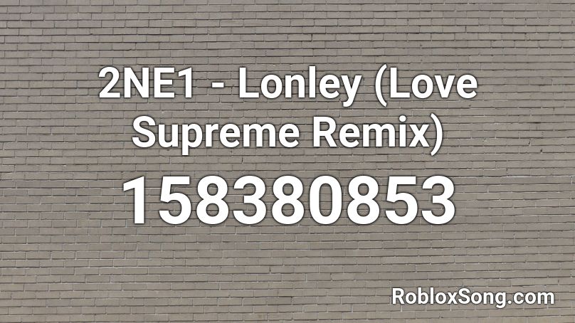 2NE1 - Lonley (Love Supreme Remix) Roblox ID