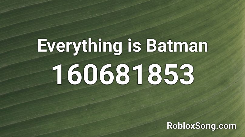 Everything is Batman Roblox ID