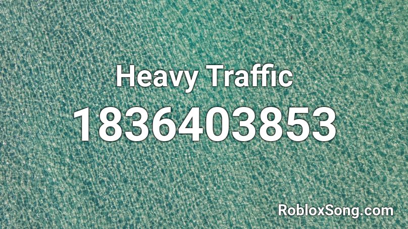 Heavy Traffic Roblox ID