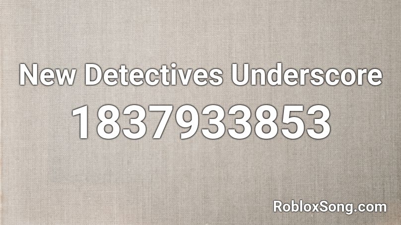 New Detectives Underscore Roblox ID