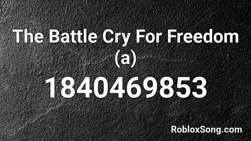 The Battle Cry For Freedom (a) Roblox ID