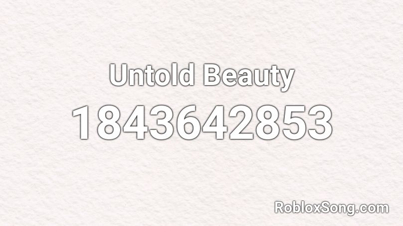 Untold Beauty Roblox ID