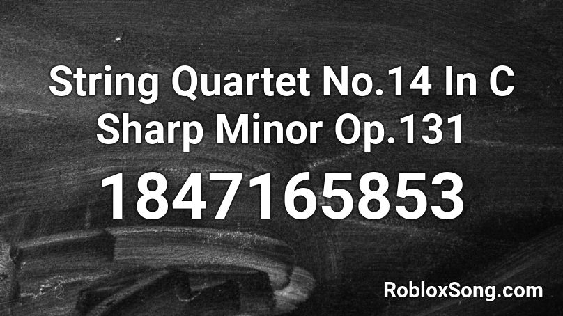 String Quartet No.14 In C Sharp Minor Op.131 Roblox ID