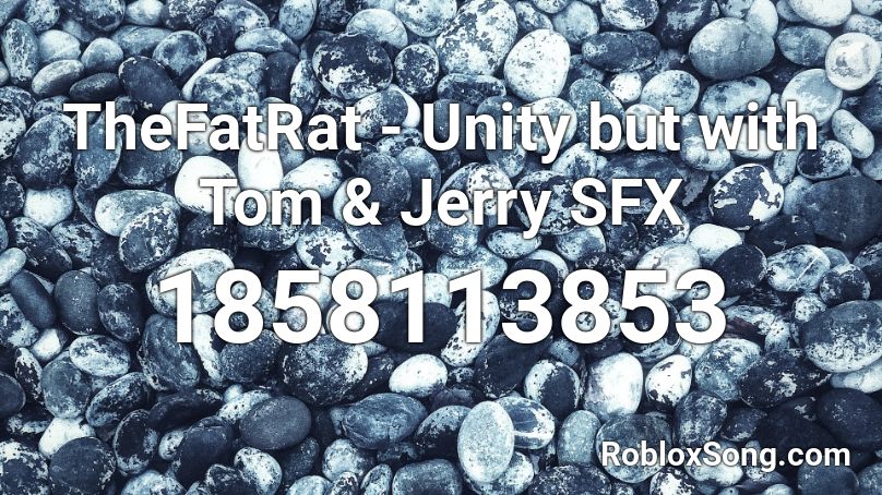 Thefatrat Unity But With Tom Jerry Sfx Roblox Id Roblox Music Codes - the fat rat unity roblox id