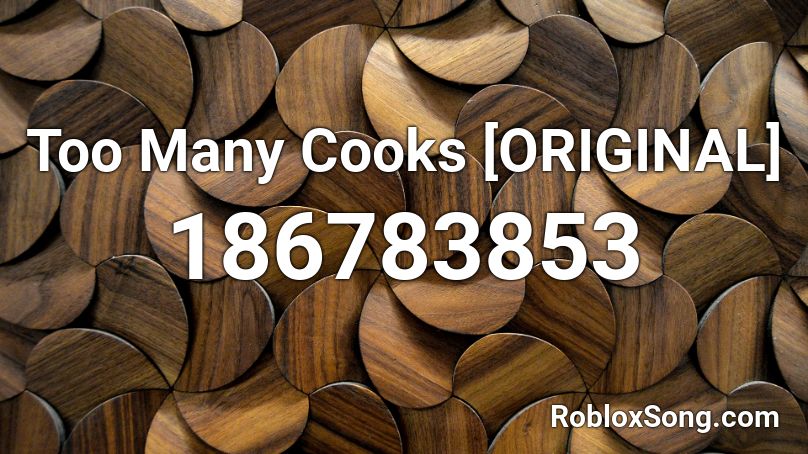 Too Many Cooks [ORIGINAL] Roblox ID