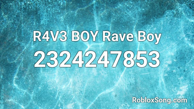 R4V3 BOY Rave Boy Roblox ID
