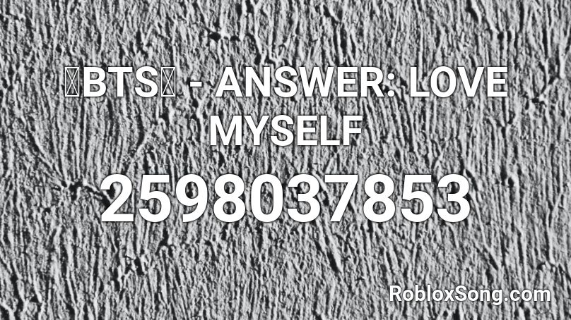 💙BTS💙 - ANSWER: LOVE MYSELF Roblox ID