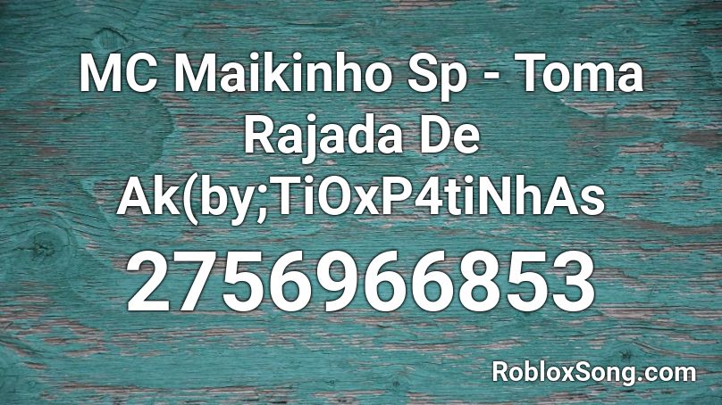 MC Maikinho Sp - Toma Rajada De Ak(by;TiOxP4tiNhAs Roblox ID
