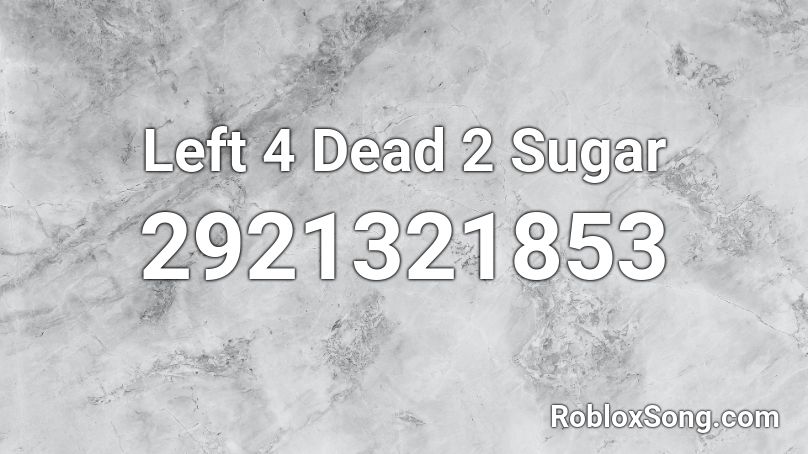 Left 4 Dead 2 Sugar Roblox ID