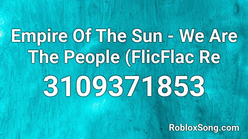 Empire Of The Sun - We Are The People (FlicFlac Re Roblox ID