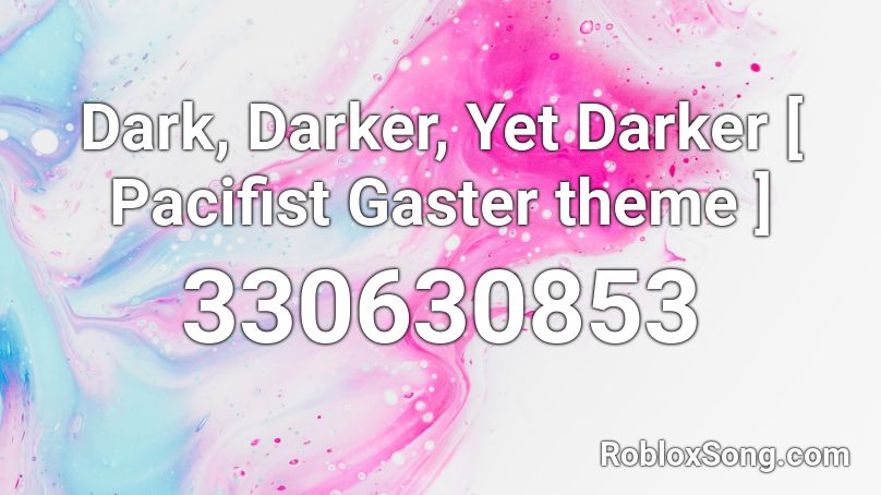 Dark, Darker, Yet Darker [ Pacifist Gaster theme ] Roblox ID