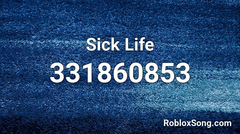 Sick Life Roblox ID