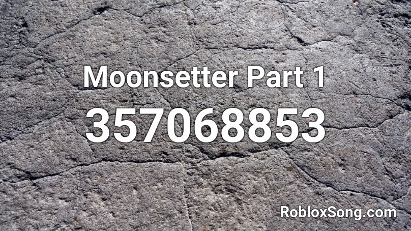 Moonsetter Part 1 Roblox ID