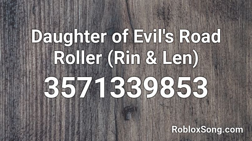 Daughter of Evil's Road Roller (Rin & Len) Roblox ID