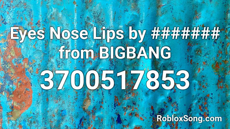 Eyes Nose Lips By From Bigbang Roblox Id Roblox Music Codes