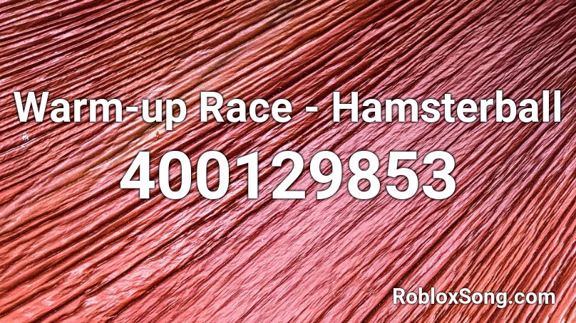 Warm-up Race - Hamsterball Roblox ID