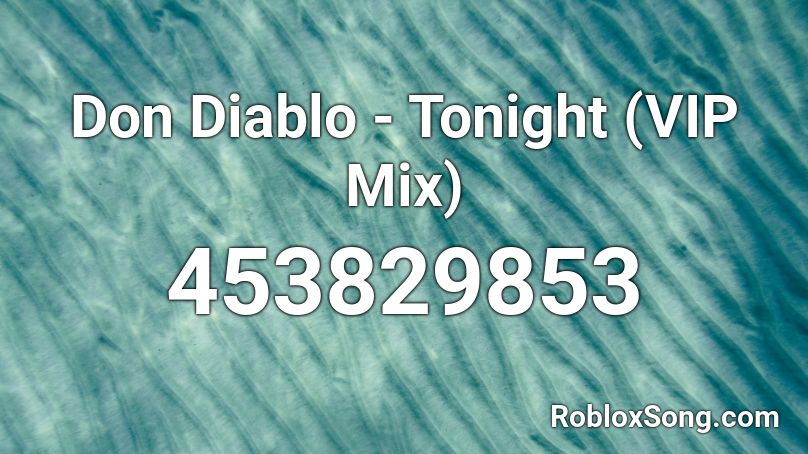 Don Diablo - Tonight (VIP Mix) Roblox ID