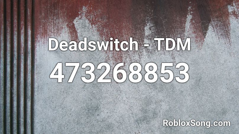 Deadswitch - TDM Roblox ID