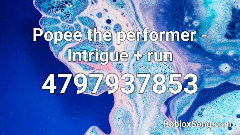 Popee The Performer Intrigue Run Roblox Id Roblox Music Codes - run roblox song id