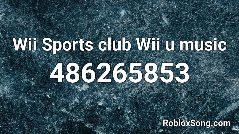 Wii Sports club Wii u music Roblox ID