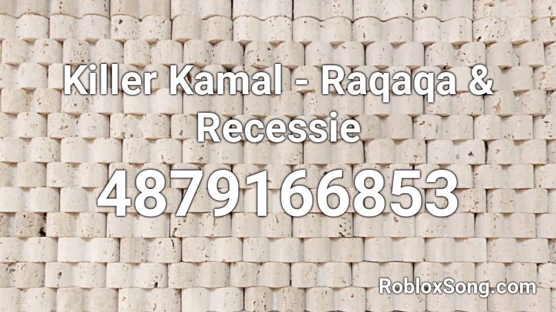 Killer Kamal - Raqaqa & Recessie Roblox ID